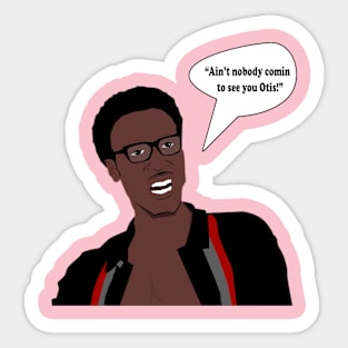Aint nobody comin to see you Otis Sticker